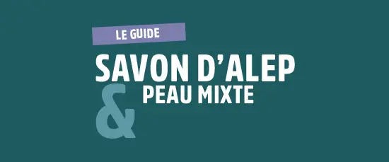 guide savon d'Alep & peau mixte